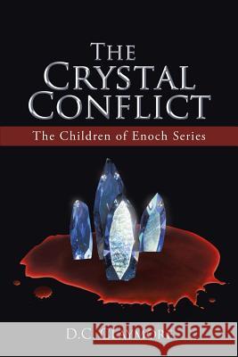 The Crystal Conflict: The Children of Enoch Series Claymore, D. C. 9781458210975 Abbott Press