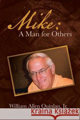 Mike: A Man for Others Quinlan, William Allen, Jr. 9781458211811 Abbott Press