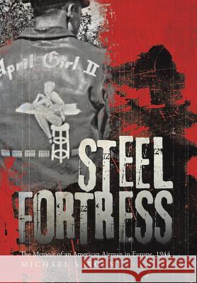Steel Fortress: The Memoir of an American Airman in Europe, 1944 Martin, Michael Sargent 9781458212061