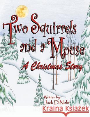 Two Squirrels and a Mouse: A Christmas Story Jack Dinola 9781458212368 Abbott Press