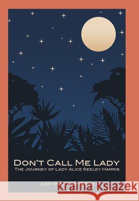 Don't Call Me Lady: The Journey of Lady Alice Seeley Harris Smith, Judy Pollard 9781458212887