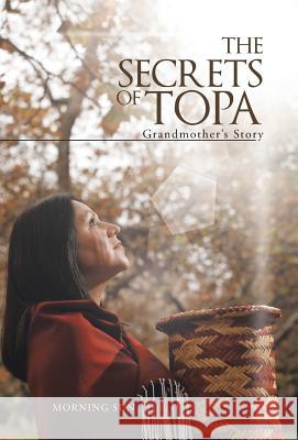 The Secrets of Topa: Grandmother's Story Morning Sun 9781458213952