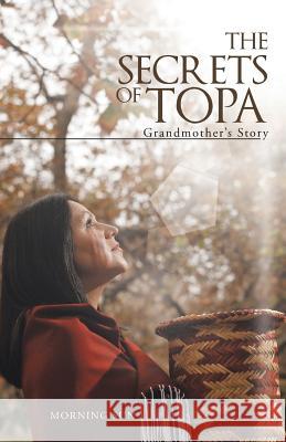 The Secrets of Topa: Grandmother's Story Morning Sun 9781458213969