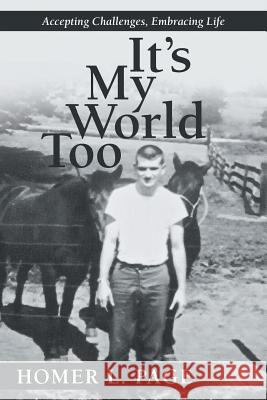 It's My World Too: Accepting Challenges, Embracing Life Page, Homer L. 9781458214188 Abbott Press