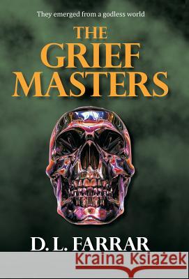 The Grief Masters D. L. Farrar 9781458214447 Abbott Press