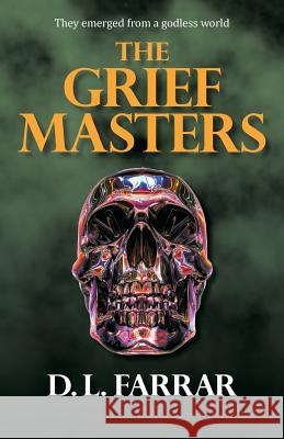 The Grief Masters D. L. Farrar 9781458214454 Abbott Press