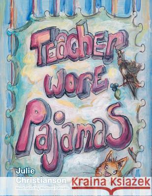 Teacher Wore Pajamas Julie Christianson 9781458214553