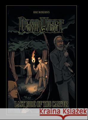 Dead West: Last Ride of the Carver Eric Borden 9781458214867