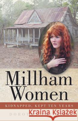 Millham Women: Kidnapped, Kept Ten Years Dorothy Phillips 9781458215185