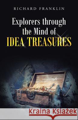 Explorers Through the Mind of Idea Treasures Richard Franklin 9781458215222 Abbott Press
