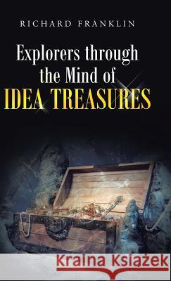 Explorers Through the Mind of Idea Treasures Richard Franklin 9781458215406 Abbott Press
