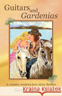 Guitars and Gardenias: A Country Western Love Story Thriller Sierra Ann Hill 9781458215567