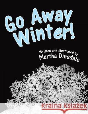 Go Away, Winter! Martha Dinsdale 9781458215826 Abbott Press