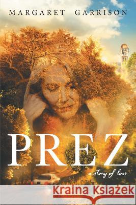 Prez: A Story of Love Margaret Garrison 9781458216625