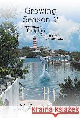 Growing Season 2: Dolphin Summer T. Jensen Lacey 9781458216991 Abbott Press