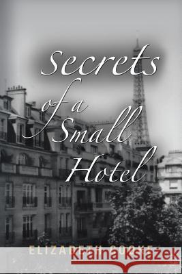 Secrets of a Small Hotel Elizabeth Cooke 9781458218223 Abbott Press