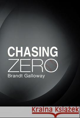 Chasing Zero Brandt Galloway 9781458218339