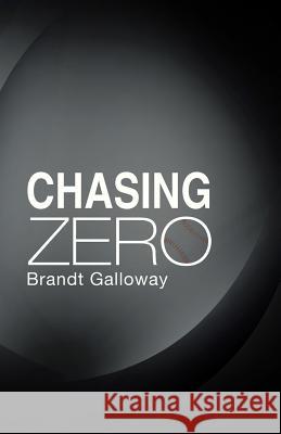 Chasing Zero Brandt Galloway 9781458218353