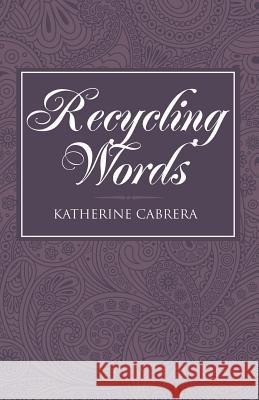 Recycling Words Katherine Cabrera 9781458218537 Abbott Press
