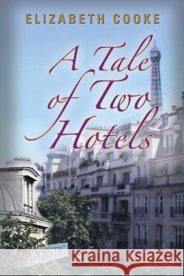 A Tale of Two Hotels Elizabeth Cooke 9781458218766 Abbott Press