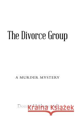 The Divorce Group: A murder mystery Donna Underwood 9781458220042 Abbott Press