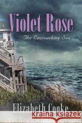 Violet Rose: The Encroaching Sea Elizabeth Cooke 9781458221018