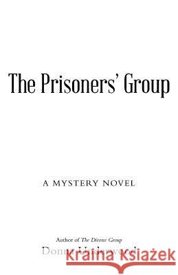 The Prisoners' Group: A Mystery Novel Donna Underwood 9781458221063 Abbott Press