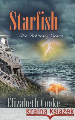 Starfish: The Arbitrary Ocean Elizabeth Cooke 9781458221254