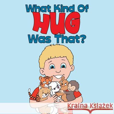 What Kind of Hug Was That? Charlie Protzman 9781458221544