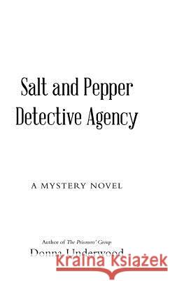 Salt and Pepper Detective Agency: A Mystery Novel Donna Underwood 9781458221797 Abbott Press