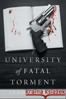 University of Fatal Torment Zeddie Slater 9781458222312 Abbott Press