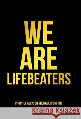 We Are Lifebeaters Prophet Allyson Michael D'Espyne 9781458222398 Abbott Press