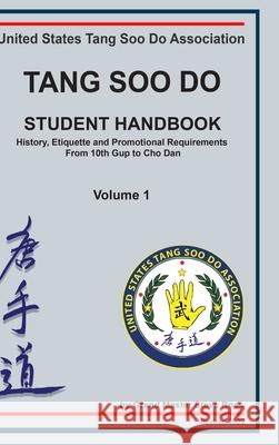 Tang Soo Do Student Handbook: History, Etiquette and Promotional Requirements From 10th Gup to Cho Dan Steve Ross 9781458305244