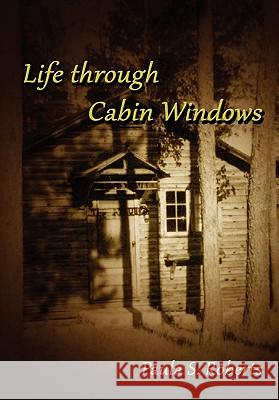 Life Through Cabin Windows Paula Roberts (Senior Lecturer) 9781458305282 Lulu.com