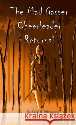 The Mad Gasser Cheerleader Returns! Karl Witsman 9781458309525 Lulu.com