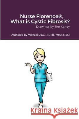 Nurse Florence(R), What is Cystic Fibrosis? Michael Dow Tim Kaney 9781458311153 Lulu.com