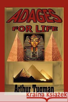 Adages for Life Arthur Tugman 9781458321299 Lulu.com