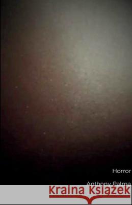 Horror Anthony Palma 9781458325068 Lulu.com