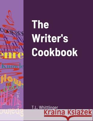 The Writer's Cookbook Teri Whittlinger 9781458326072 Lulu.com