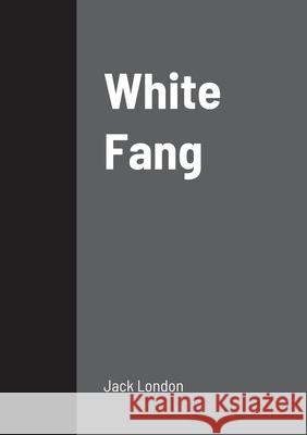 White Fang Jack London 9781458328953 Lulu.com