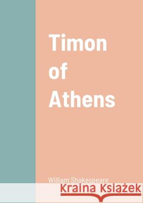 Timon of Athens William Shakespeare 9781458329226 Lulu.com