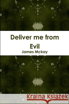 Deliver me from Evil James McKay 9781458329363