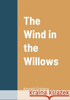 The Wind in the Willows Kenneth Grahame 9781458329509 Lulu.com