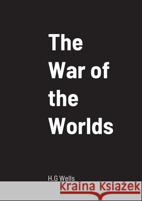 The War of the Worlds H. G. Wells 9781458329615 Lulu.com