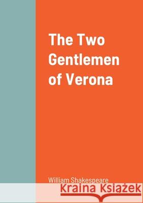 The Two Gentlemen of Verona William Shakespeare 9781458329790 Lulu.com