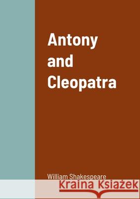 Antony and Cleopatra William Shakespeare 9781458329837 Lulu.com