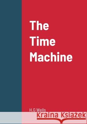 The Time Machine H. G. Wells 9781458329844 Lulu.com