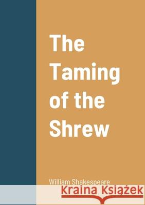 The Taming of the Shrew William Shakespeare 9781458329912 Lulu.com