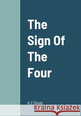 The Sign Of The Four A. C. Doyle 9781458330031 Lulu.com