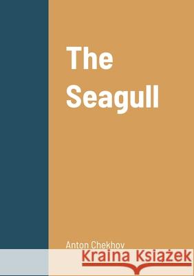 The Seagull Anton Chekhov 9781458330208 Lulu.com